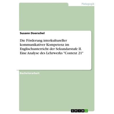 Die Förderung interkultureller kommunikativer Kompetenz im Englischunterricht der Sekundarstufe II. Eine Analyse des Lehrwerks 'Context 21';