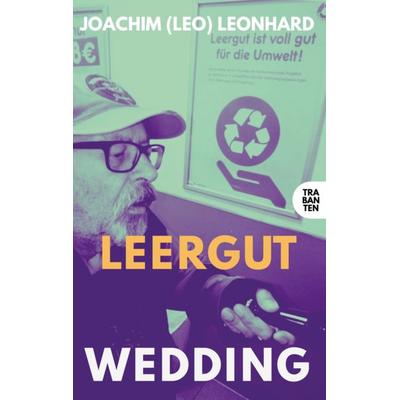 Leergut Wedding, Taschenbuch von Joachim (Leo) Leonhard, Trabanten Verlag Berlin, 978-3-9869715-4-0