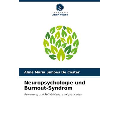 Neuropsychologie und Burnout-Syndrom, Taschenbuch von Aline Maria Simões De Coster, Verlag Unser Wissen, 978-620-7-27645-5