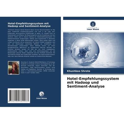 Hotel-Empfehlungssystem mit Hadoop und Sentiment-Analyse, Taschenbuch von Khushboo Shrote, Verlag Unser Wissen, 978-620-4-38008-7
