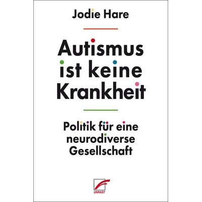 Autismus ist keine Krankheit, Taschenbuch von Jodie Hare, Unrast Verlag, 978-3-89771-631-5