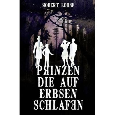 Prinzen die auf Erbsen schlafen, Taschenbuch von Robert Lohse, Epubli, 978-3-7565-3470-8