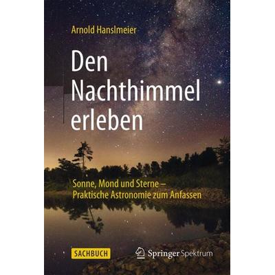 Den Nachthimmel erleben, Gebundene Ausgabe von Arnold Hanslmeier, Springer Berlin, 978-3-662-46031-3