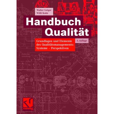 Handbuch Qualität, Gebundene Ausgabe von Walter Geiger,Willi Kotte, Vieweg & Teubner, 978-3-8348-0273-6