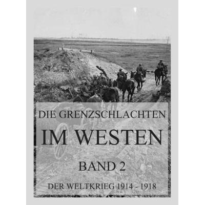 Die Grenzschlachten im Westen, Band 2, Taschenbuch von , Jazzybee Verlag, 978-3-8496-6501-2
