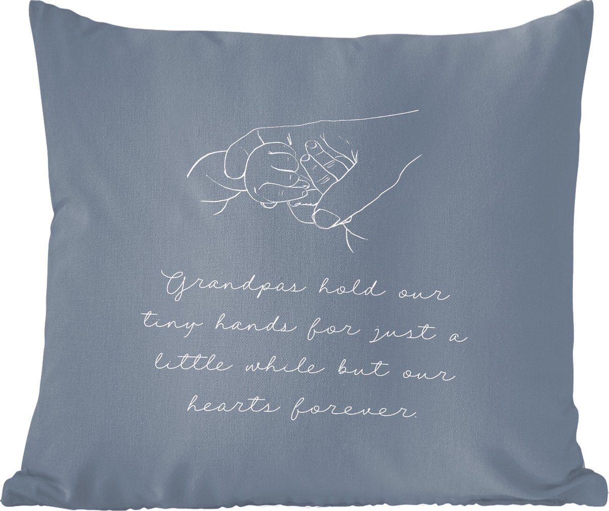 Sierkussen met quote Grandpas hold our tiny hands for just a little while but our hearts forever - 40 x 40 cm