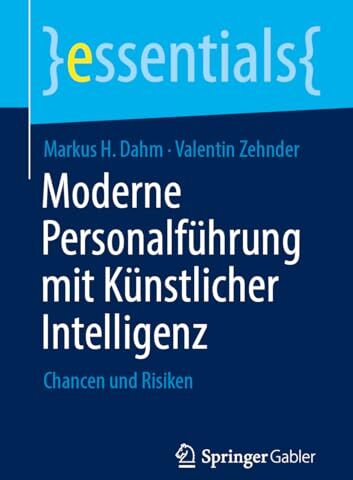 Dahm, Markus H. - Moderne Personalführung mit Künstlicher Intelligenz: Chancen und Risiken (essentials) - Preis vom 18.10.2026 19:22:15 h