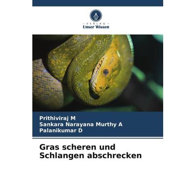 Gras scheren und Schlangen abschrecken, Taschenbuch von Prithiviraj M.,Sankara Narayana Murthy A.,Palanikumar D., Verlag Unser Wissen,