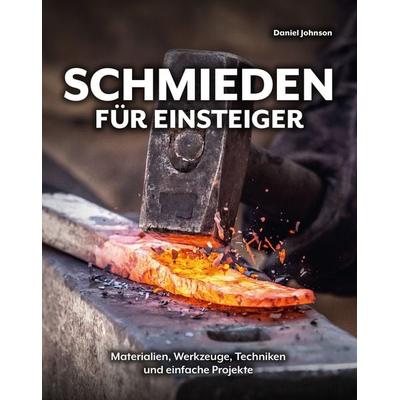 Schmieden für Einsteiger, Gebundene Ausgabe von Daniel Johnson, Wieland Verlag, 978-3-948264-26-0