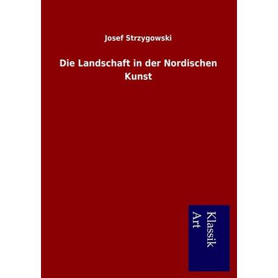 Die Landschaft in der Nordischen Kunst, Taschenbuch von Josef Strzygowski, Salzwasser, 978-3-95491-168-4