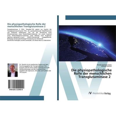 Die physiopathologische Rolle der menschlichen Transglutaminase 2, Taschenbuch von Nicola Gaetano Gatta,Vittorio Gentile, AV Akademikerverlag,