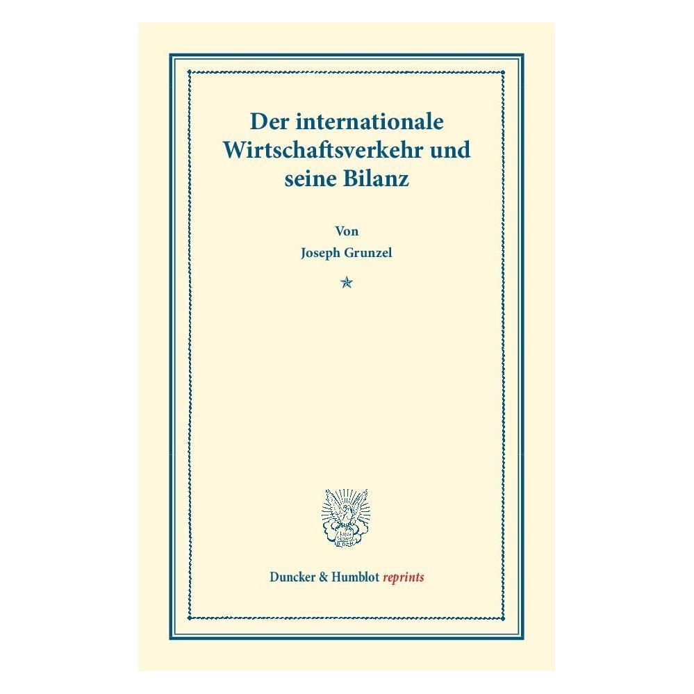 Duncker & Humblot Der internationale Wirtschaftsverkehr und seine Bilanz. (Deutsch, Softcover, Josef Gruntzel) (55524431)