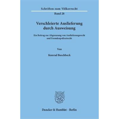 Verschleierte Auslieferung durch Ausweisung., Taschenbuch von Konrad Buschbeck, Duncker & Humblot, 978-3-428-02863-4