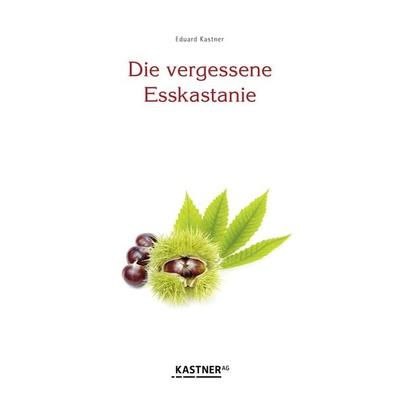 Die vergessene Esskastanie, Taschenbuch von Eduard Kastner, Kastner, 978-3-948677-00-8