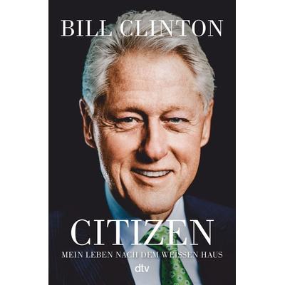 Citizen, Gebundene Ausgabe von Bill Clinton, dtv, 978-3-423-28451-6