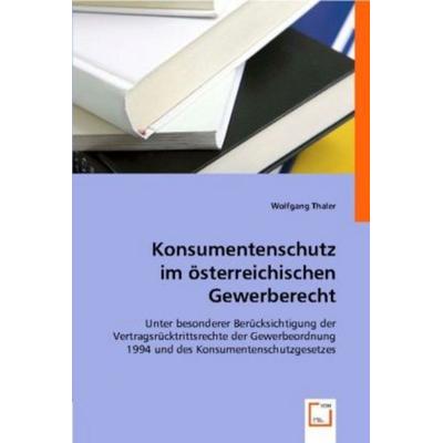 Thaler, W: Konsumentenschutz im österreichischen Gewerberech, Taschenbuch von Wolfgang Thaler, VDM, 978-3-639-00063-4