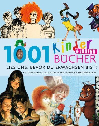 Julia Eccleshare - 1001 Kinder- und Jugendbücher - Lies uns, bevor Du erwachsen bist!: Ausgewählt und vorgestellt von 102 internationalen Rezensenten - Preis vom 18.10.2026 19:22:15 h