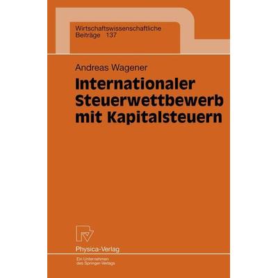 Internationaler Steuerwettbewerb mit Kapitalsteuern, Taschenbuch von Andreas Wagener, Physica, 978-3-7908-0993-0