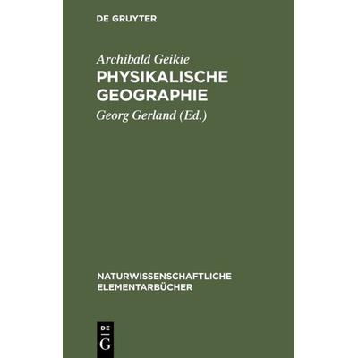Physikalische Geographie, Gebundene Ausgabe von Archibald Geikie, De Gruyter, 978-3-11-116112-9