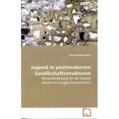 Gottschling Daniela: Jugend in postmodernen Gesellschaftsstr, Taschenbuch von Gottschling Daniela, VDM, 978-3-639-10347-2