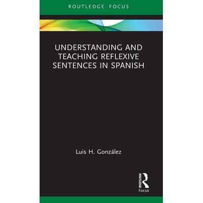 Understanding and Teaching Reflexive Sentences in Spanish, Gebundene Ausgabe von Luis H. González, Taylor and Francis, 978-1-03-210187-3