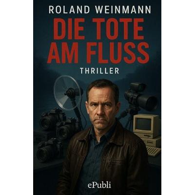 Jonas Link / Die Tote am Fluss - Thriller, Taschenbuch von Roland Weinmann,Julian Weinmann, Epubli, 978-3-565-14108-1