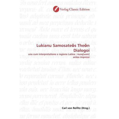 Lukianu Samosateos Theon Dialogoi, Taschenbuch von , Verlag Classic Edition, 978-3-8397-0265-9
