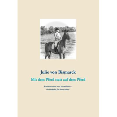 Mit dem Pferd statt auf dem Pferd, Taschenbuch von Julie Bismarck, Verlag von Bismarck, 978-3-9820414-9-0