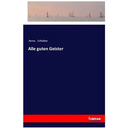 Alle guten Geister, Belletristik von Anna Schieber
