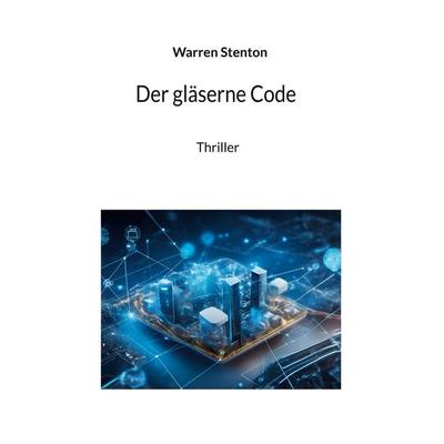 Der gläserne Code, Taschenbuch von Warren Senton, BoD – Books on Demand, 978-3-695-71403-2