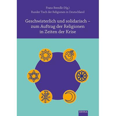 Geschwisterlich und solidarisch – zum Auftrag der Religionen in Zeiten der Krise, Gebundene Ausgabe von , EB, 978-3-86893-388-8