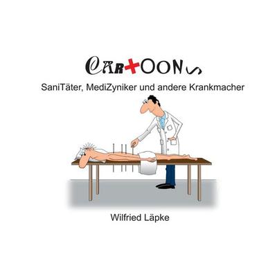 SaniTäter, MediZyniker und andere Krankmacher, Taschenbuch von Wilfried Läpke, BoD – Books on Demand, 978-3-7494-6604-7