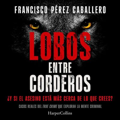 Lobos entre corderos - Francisco Pérez Caballero, Audio, 9788410648135