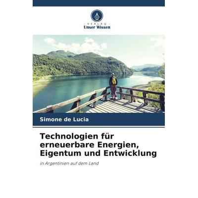 Technologien für erneuerbare Energien, Eigentum und Entwicklung, Taschenbuch von Simone de Lucia, Verlag Unser Wissen, 978-620-5-16214-9