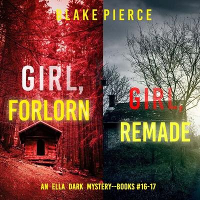 An Ella Dark FBI Suspense Thriller Bundle: Girl, Forlorn ( & 16) and Girl, Remade ( & 17) - Blake Pierce, Audio, 9798341586451