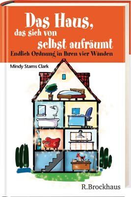 Clark, Mindy Starns - Das Haus, das sich von selbst aufräumt: Endlich Ordnung in Ihren vier Wänden - Preis vom 10.10.2026 11:48:34 h