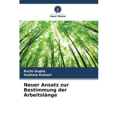 Neuer Ansatz zur Bestimmung der Arbeitslänge, Taschenbuch von Ruchi Gupta,Sushma Kumari, Verlag Unser Wissen, 978-620-5-55750-1