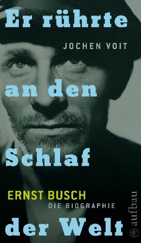 Jochen Voit - Er rührte an den Schlaf der Welt. Ernst Busch: Die Biographie - Preis vom 11.10.2026 15:43:13 h