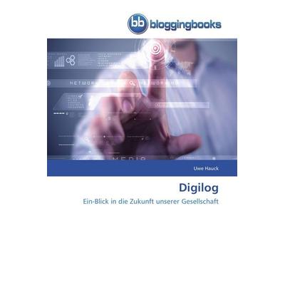 Digilog, Taschenbuch von Uwe Hauck, Bloggingbooks, 978-3-8417-7197-1