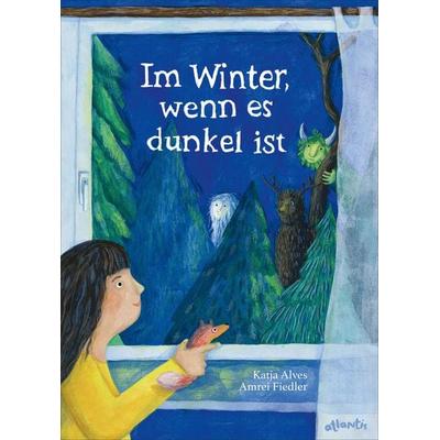 Im Winter, wenn es dunkel ist, Gebundene Ausgabe von Katja Alves, Atlantis Kinderbuch, 978-3-7152-0857-2