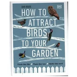 How to Attract Birds to Your Garden, Ratgeber von Dan Rouse