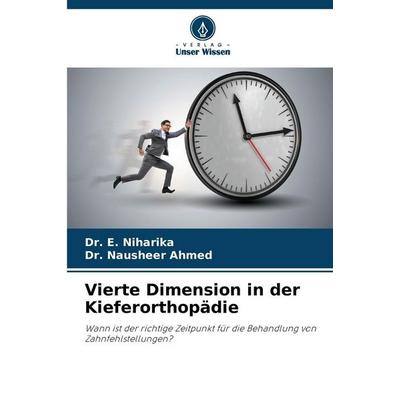 Vierte Dimension in der Kieferorthopädie, Taschenbuch von E. Niharika,Nausheer Ahmed, Verlag Unser Wissen, 978-620-9-08578-9