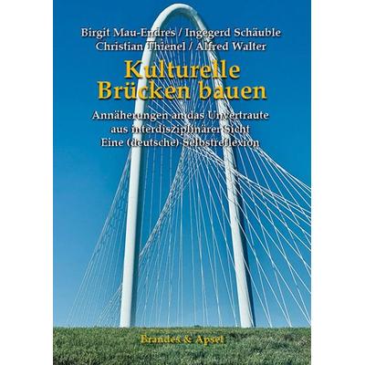 Kulturelle Brücken bauen, Taschenbuch von Birgit Mau-Endres,Ingegerd Schäuble,Christian Thienel,Alfred Walter, Brandes & Apsel, 978-3-95558-427-6
