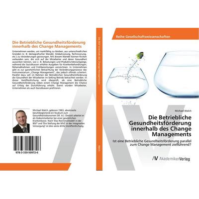 Die Betriebliche Gesundheitsförderung innerhalb des Change Managements, Taschenbuch von Michael Walch, AV Akademikerverlag, 978-3-330-50972-6