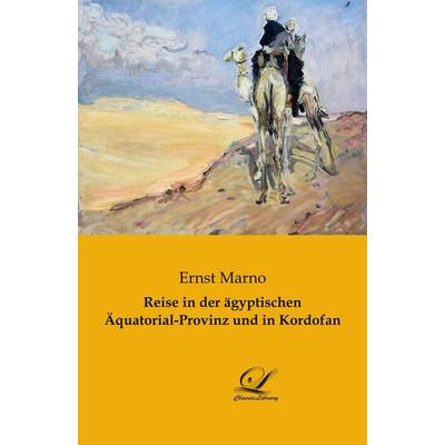 Reise in der ägyptischen Äquatorial-Provinz und in Kordofan, Taschenbuch von Ernst Marno, BoD - Books on Demand, 978-3-946535-85-0