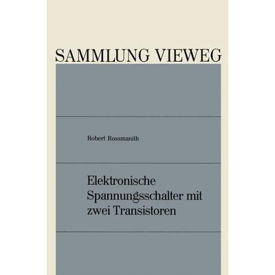 Elektronische Spannungsschalter mit zwei Transistoren, Taschenbuch von Robert Rossmanith, Vieweg & Teubner, 978-3-663-01955-8