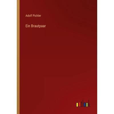 Ein Brautpaar, Taschenbuch von Adolf Pichler, Outlook, 978-3-368-26526-7
