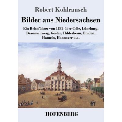 Bilder aus Niedersachsen, Taschenbuch von Robert Kohlrausch, Henricus - Edition Deutsche Klassik, 978-3-7437-4725-8