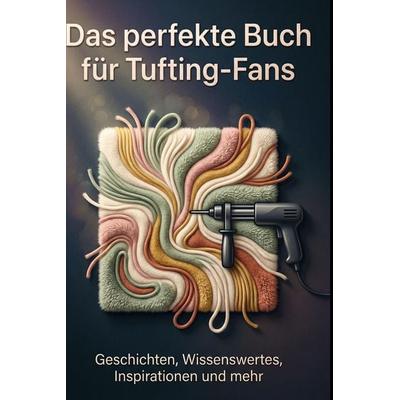 Das perfekte Buch für Tufting-Fans, Gebundene Ausgabe von Lena Meier, BoD - Books on Demand, 978-3-695-37748-0