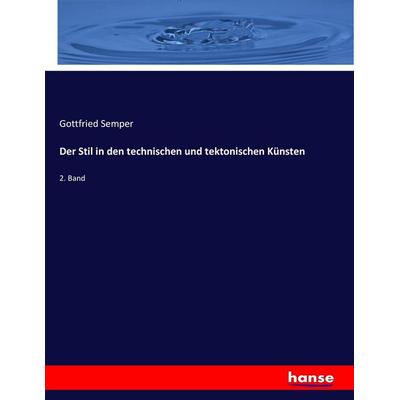Der Stil in den technischen und tektonischen Künsten, Taschenbuch von Gottfried Semper, Hansebooks, 978-3-7436-0905-1